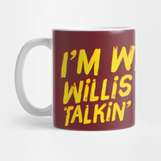 I'm What Willis Was Talkin' 'Bout Mug